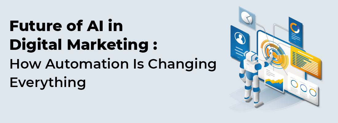 The Future of AI in Digital Marketing: How Automation Is Changing Everything
