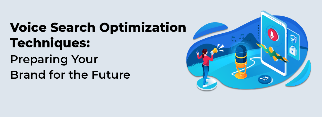 Voice Search Optimization Techniques: Preparing Your Brand for the Future